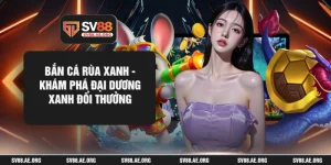 Bắn Cá Rùa Xanh - Khám Phá Đại Dương Xanh Đổi Thưởng
