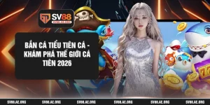 Bắn Cá Tiểu Tiên Cá - Khám Phá Thế Giới Cá Tiên 2026