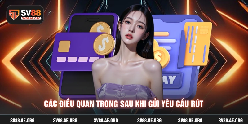 Các điều quan trọng sau khi gửi yêu cầu rút