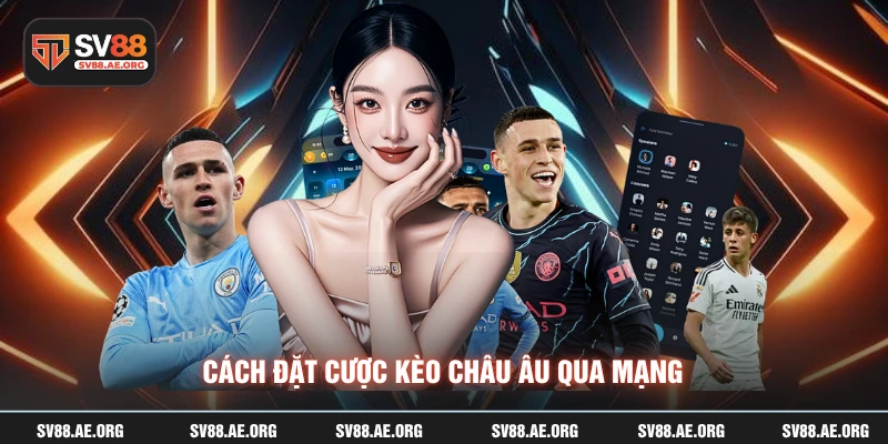 Cách đặt cược kèo châu âu qua mạng