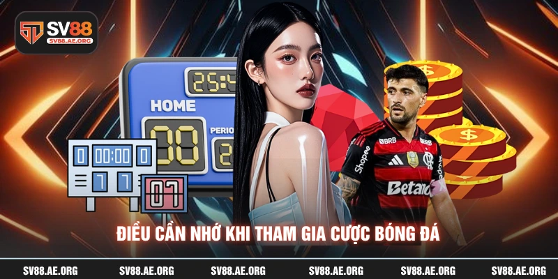 Điều cần nhớ khi tham gia cược bóng đá