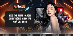 Kèo Thẻ Phạt - Cách Chơi Thông Minh Tại Nhà Cái SV88