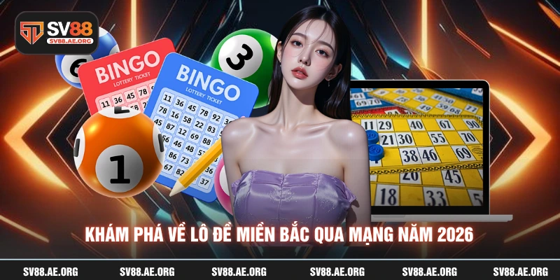 Khám phá về lô đề miền bắc qua mạng năm 2026