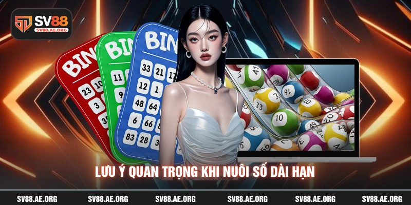 Lưu ý quan trọng khi nuôi số dài hạn