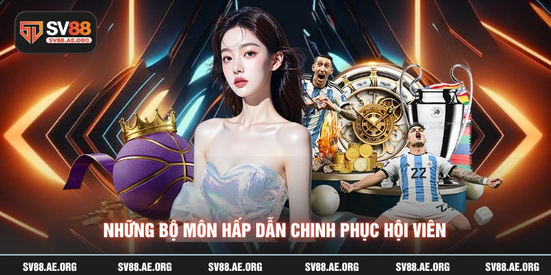 Những bộ môn hấp dẫn chinh phục hội viên