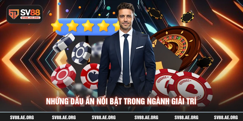 Những dấu ấn nổi bật trong ngành giải trí