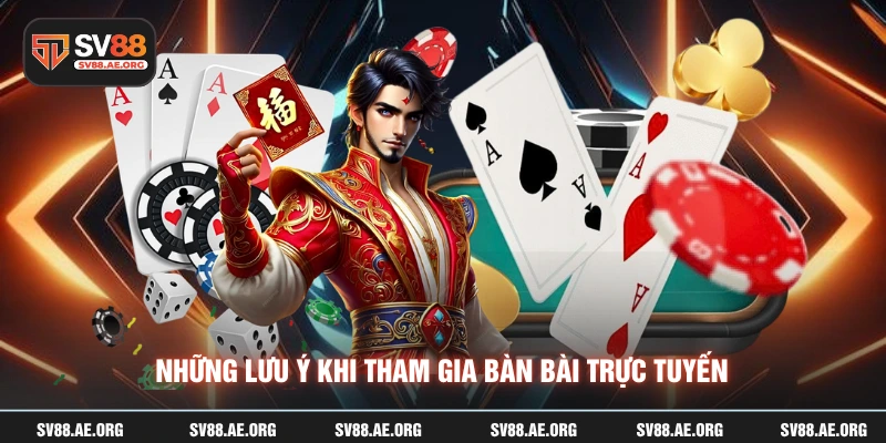 Những lưu ý khi tham gia bàn bài trực tuyến