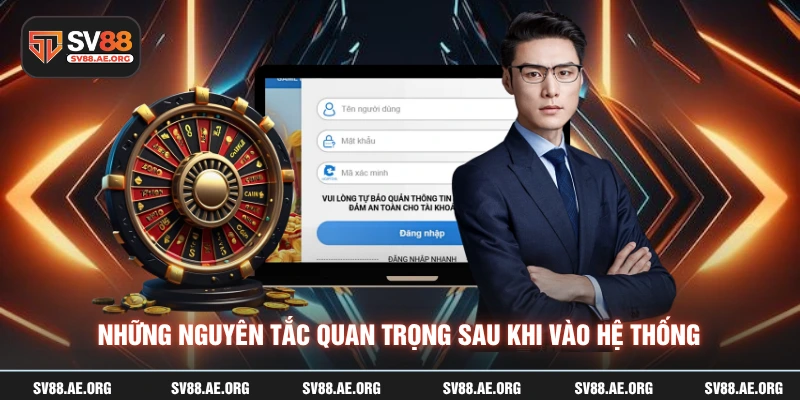 Những nguyên tắc quan trọng sau khi vào hệ thống