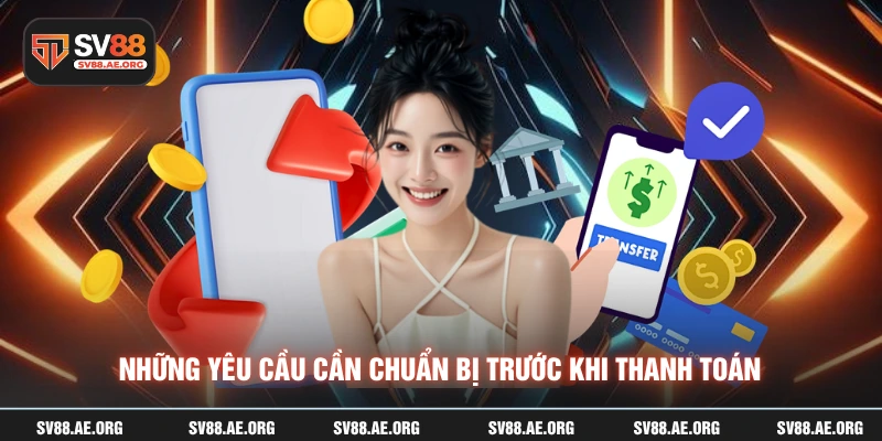 Những yêu cầu cần chuẩn bị trước khi thanh toán