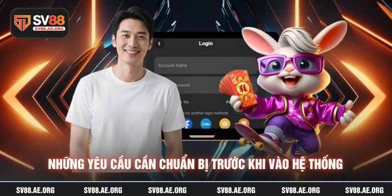 Những yêu cầu cần chuẩn bị trước khi vào hệ thống