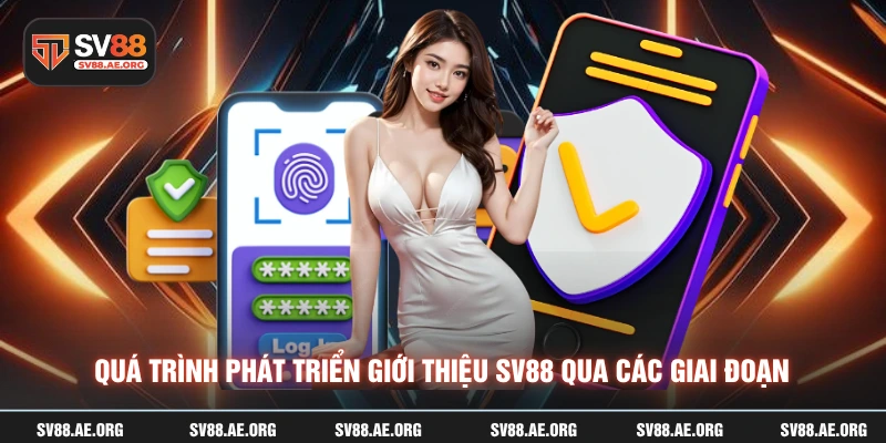 Quá trình phát triển giới thiệu SV88 qua các giai đoạn