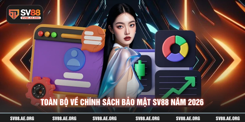 Toàn bộ về chính sách bảo mật SV88 năm 2026