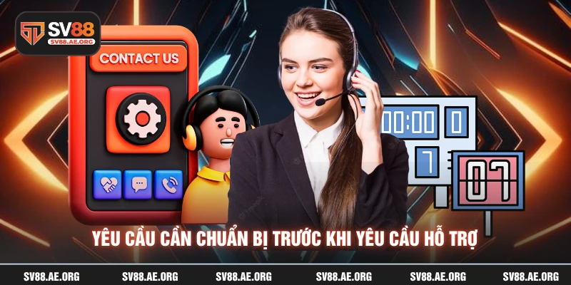 Yêu cầu cần chuẩn bị trước khi yêu cầu hỗ trợ